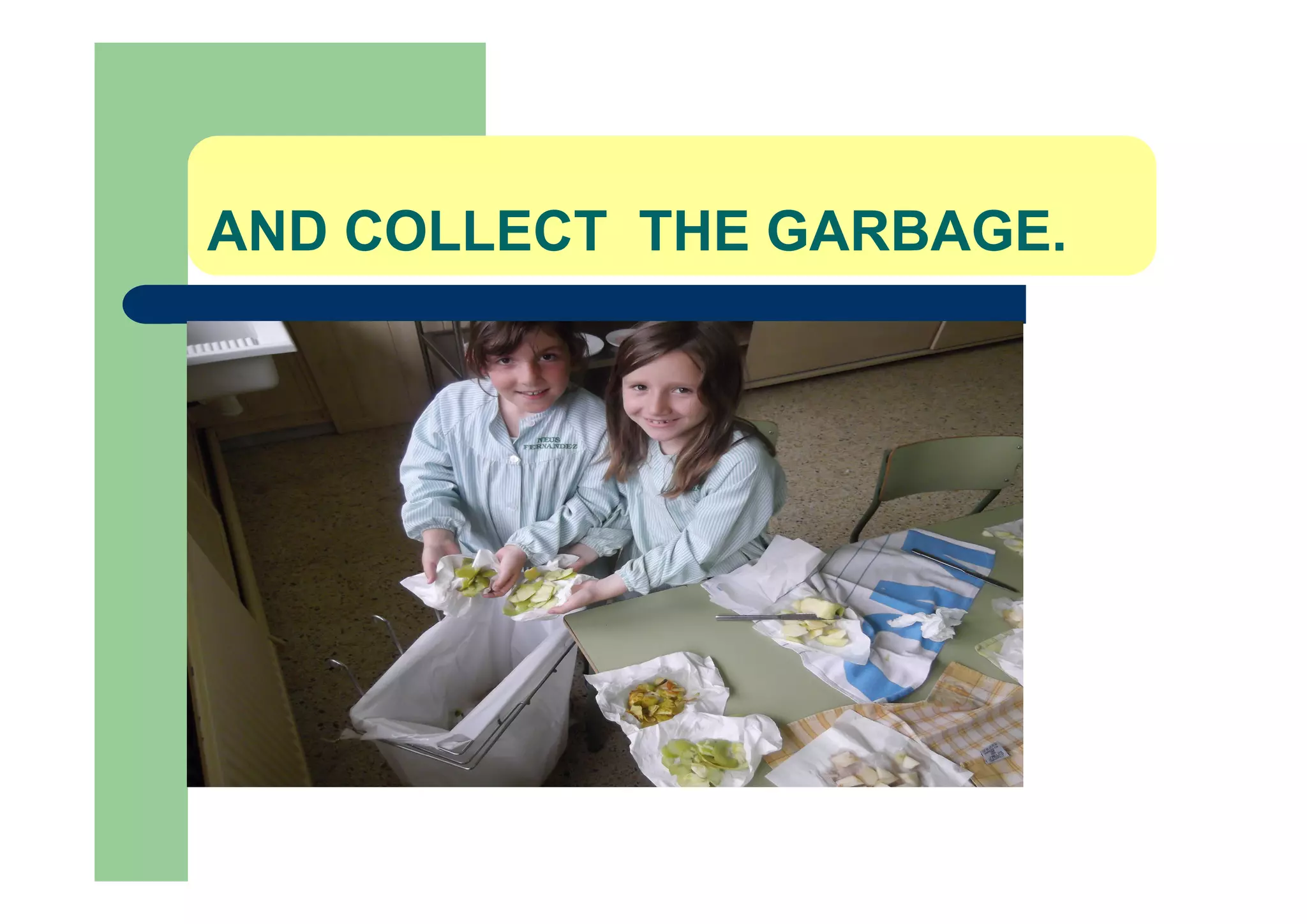 AND COLLECT THE GARBAGE.
