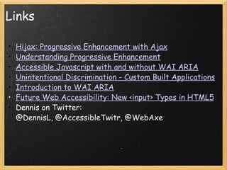 Links <ul><ul><li>Hijax: Progressive Enhancement with Ajax </li></ul></ul><ul><ul><li>Understanding Progressive Enhancemen...