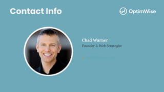 Contact Info
Chad Warner
Founder & Web Strategist
> optimwise.com
 