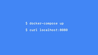 $ docker-compose up
$ curl localhost:8080
 