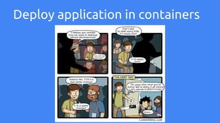 Deploy application in containers
 