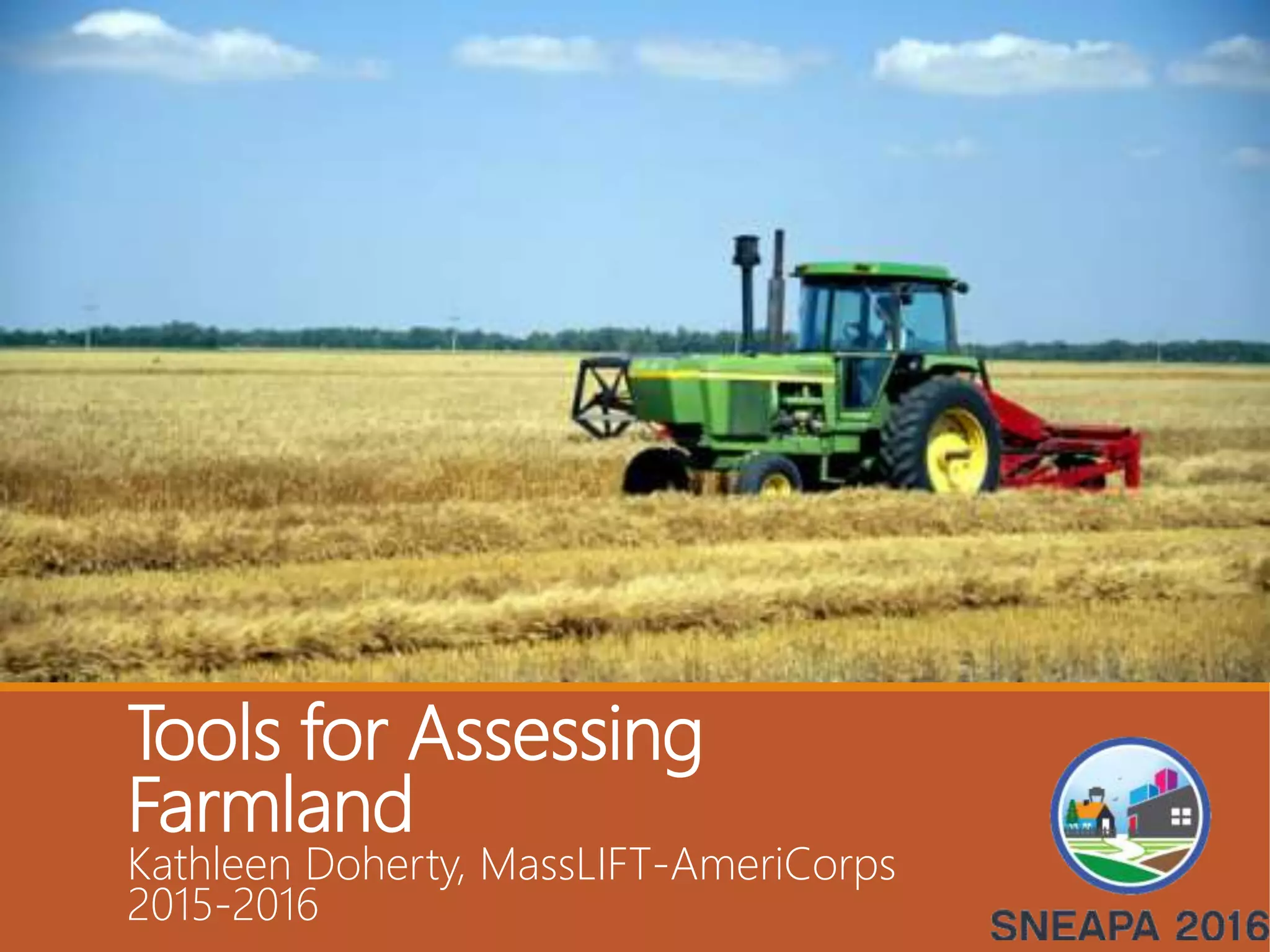 Tools for Assessing
Farmland
Kathleen Doherty, MassLIFT-AmeriCorps
2015-2016
 