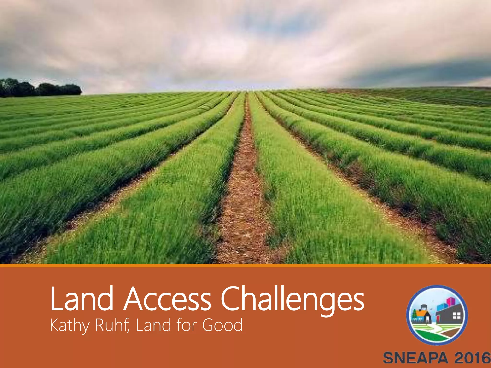 Land Access Challenges
Kathy Ruhf, Land for Good
 