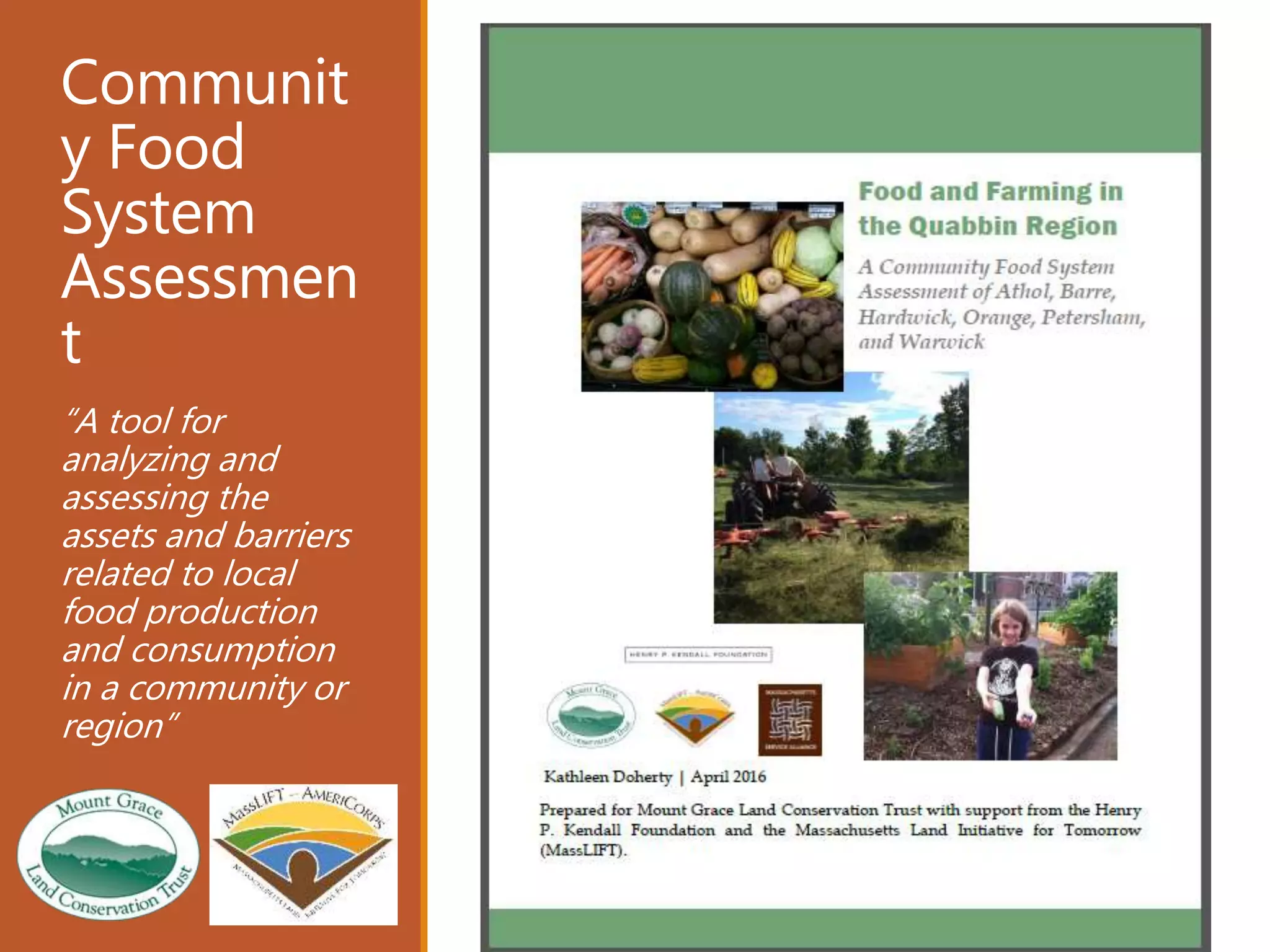 Communit
y Food
System
Assessmen
t
“A tool for
analyzing and
assessing the
assets and barriers
related to local
food production
and consumption
in a community or
region”
Graphic from Food Well Alliance, http://www.foodwellalliance.org/
 
