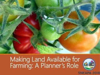 Making Land Available for
Farming: A Planner’s Role
 