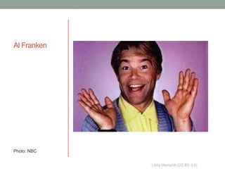 Al Franken




Photo: NBC


             Libby Hemphill (CC BY 3.0)
 