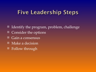  Identify the program, problem, challenge
Consider the options
Gain a consensus
Make a decision
Follow through