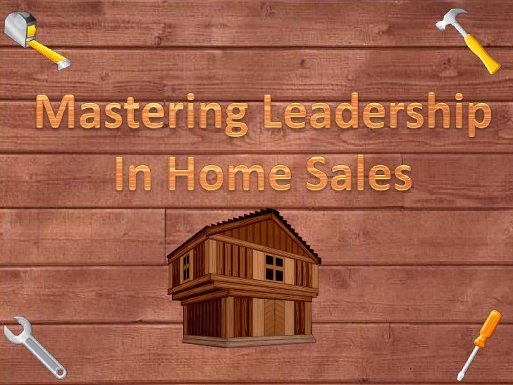 Mastering Leadership<br />In Home Sales<br />