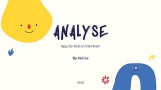 Analyse
App for Kids in Viet Nam
By Hoi Le
2020
 