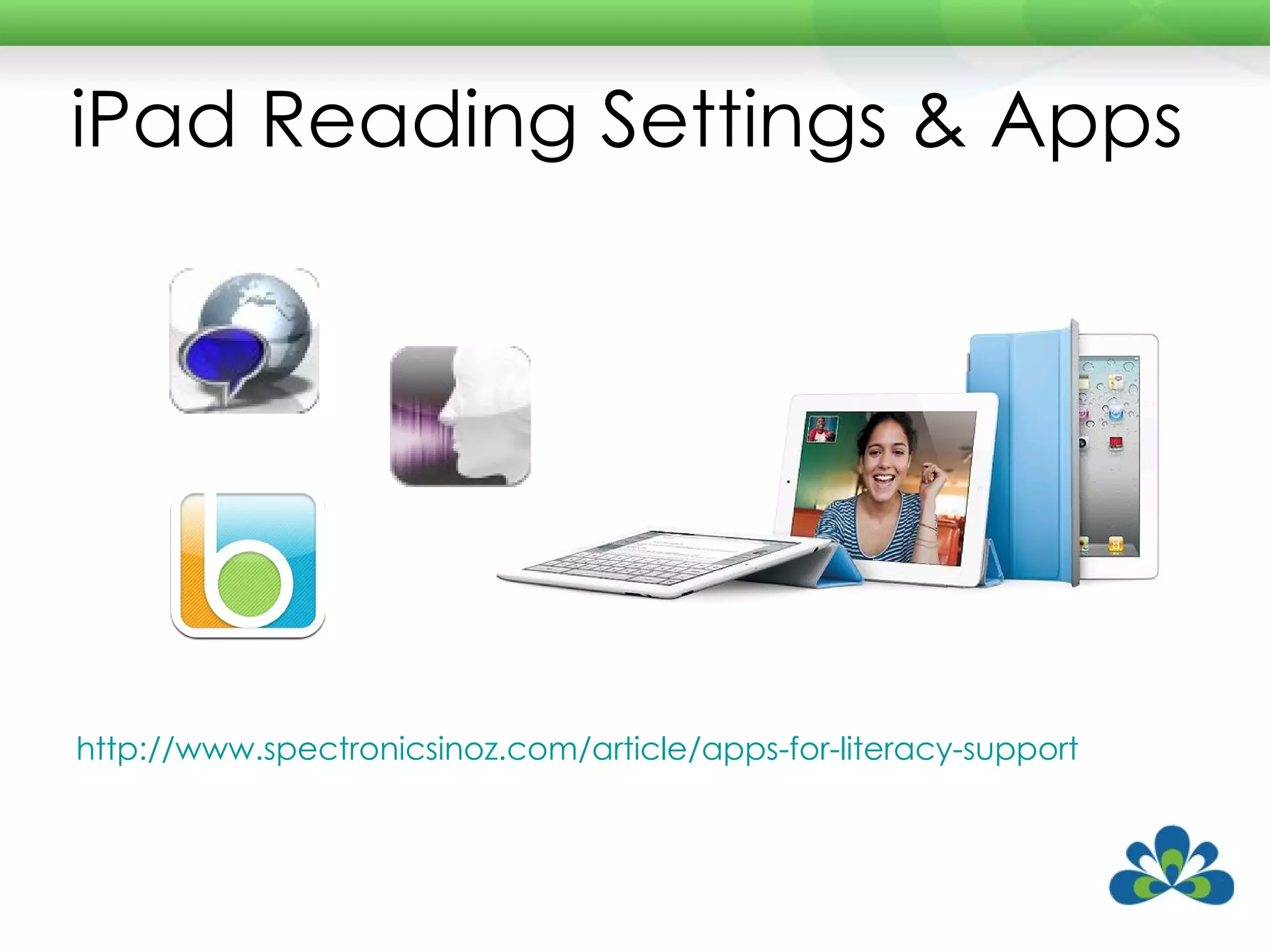 iPad Reading Settings & Apps http://www.spectronicsinoz.com/article/apps-for-literacy-support   