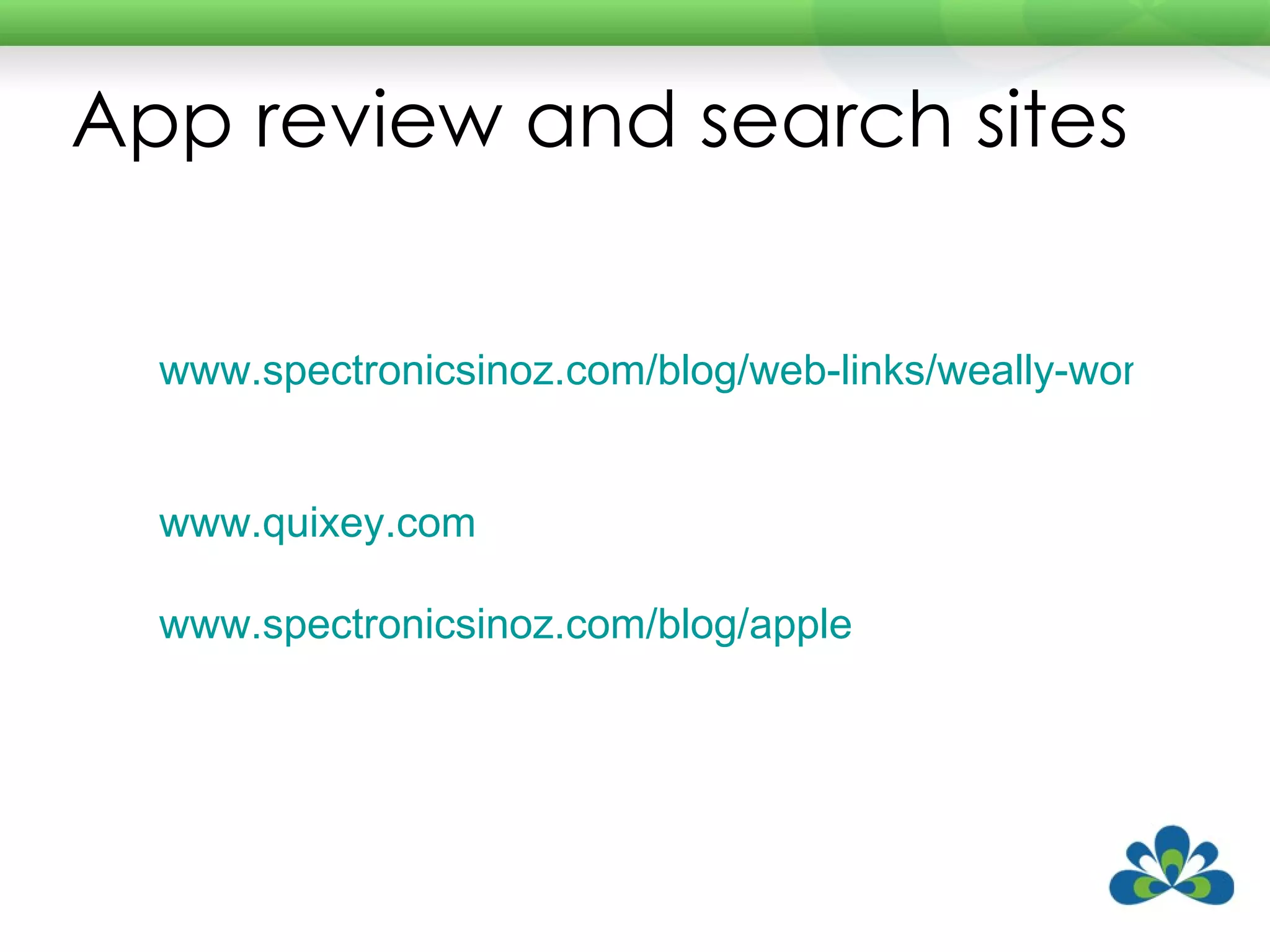 App review and search sites www.spectronicsinoz.com/blog/web-links/weally-wonderful-apps-v2-0/   www.quixey.com www.spectronicsinoz.com/blog/apple   