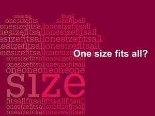 One size fits all? 