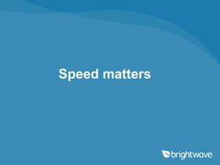 Speed matters
 
