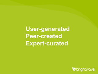 User-generated
Peer-created
Expert-curated
 