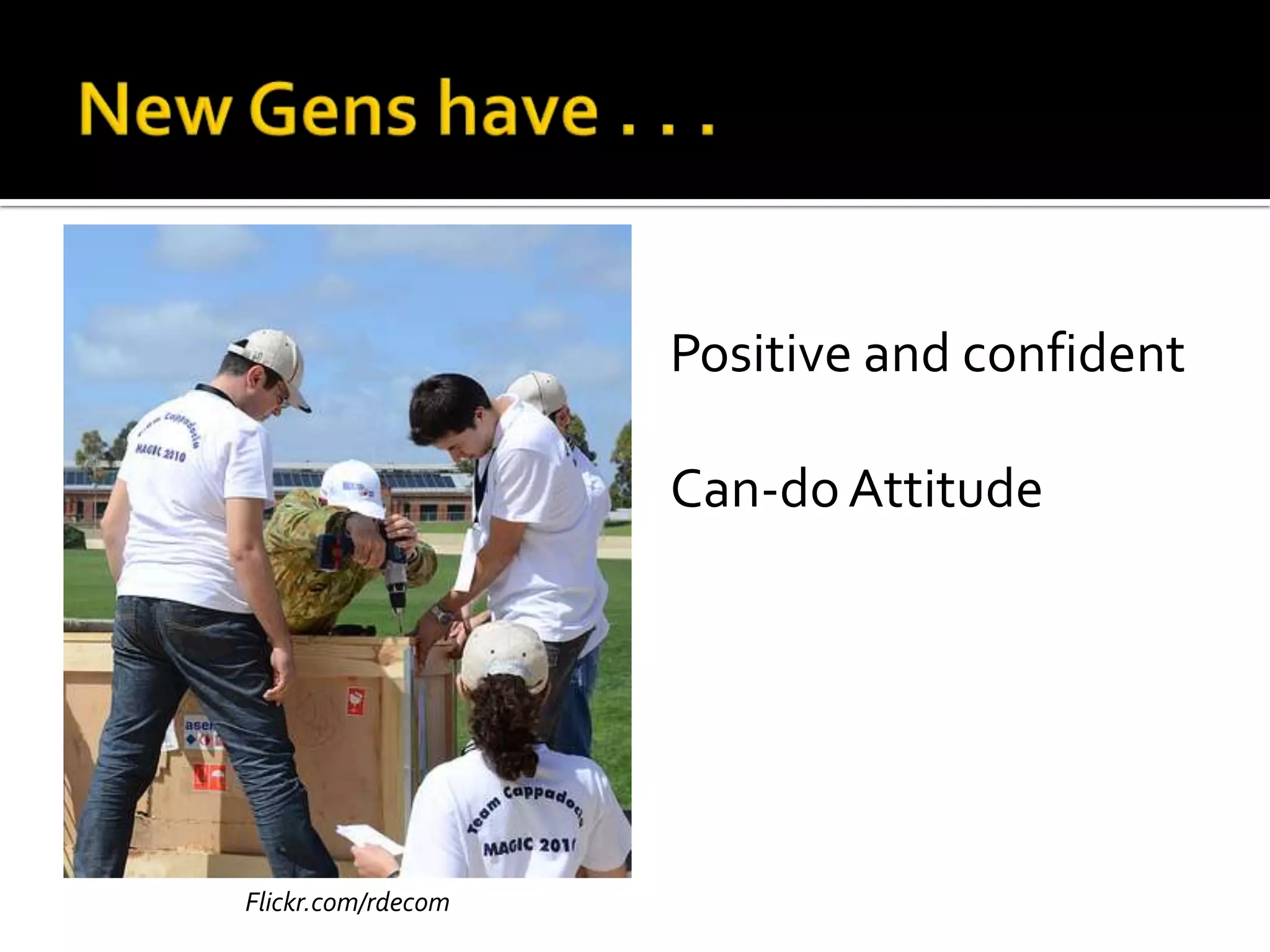 Positive and confident
Can-doAttitude
Flickr.com/rdecom
 