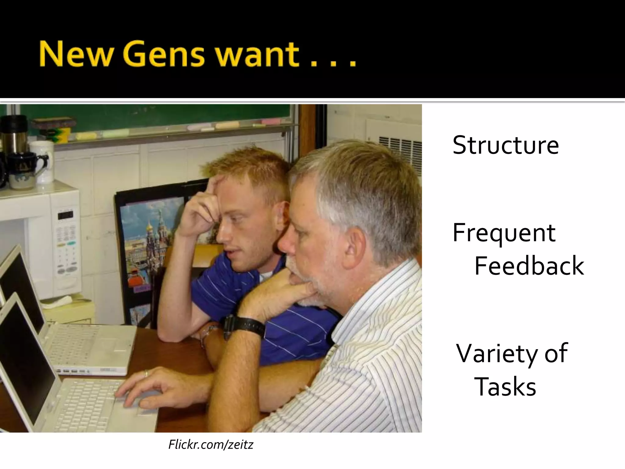 Structure
Frequent
Feedback
Variety of
Tasks
Flickr.com/zeitz
 