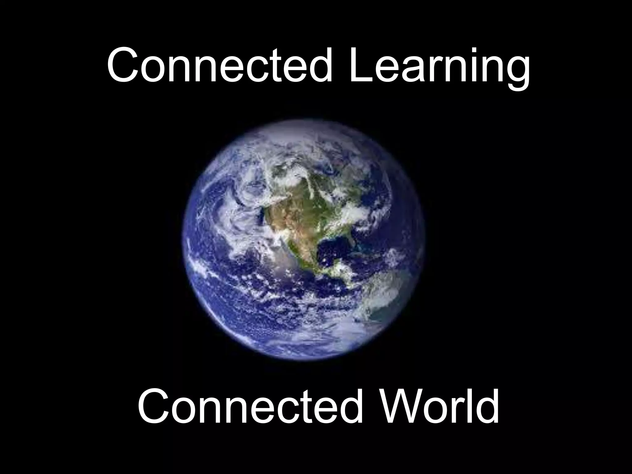 Connected Learning
Connected World
 