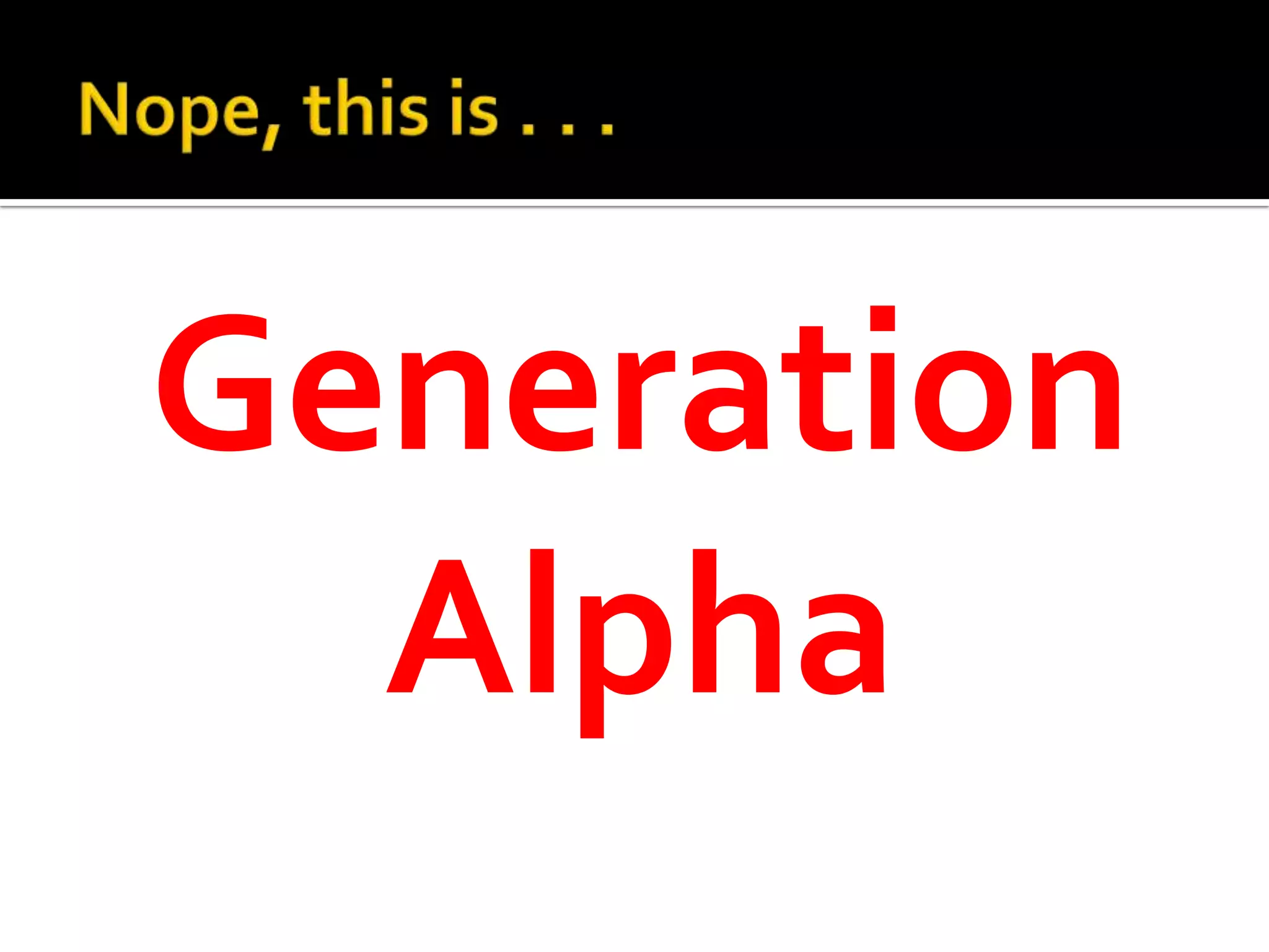 Generation
Alpha
 