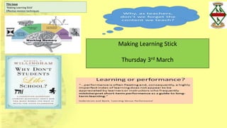 This Issue
‘Making Learning Stick’
Effective revision techniques
Making Learning Stick
Thursday 3rd March
 