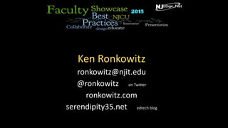 Ken Ronkowitz
ronkowitz@njit.edu
@ronkowitz on Twitter
ronkowitz.com
serendipity35.net edtech blog
 