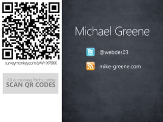 Michael Greene
                                      @webdes03

                                      mike-greene.com

Fill out surveys for big prizes
SCAN QR CODES
 
