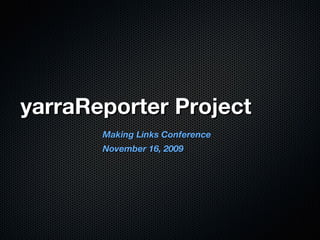 yarraReporter Project ,[object Object],[object Object]