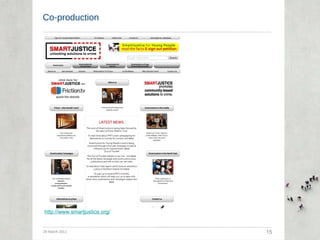 Co-production 29 March 2011 15 http://www.smartjustice.org/ 