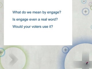 What do we mean by engage? Is engage even a real word? Would your voters use it? public-i.info/citizenscape 