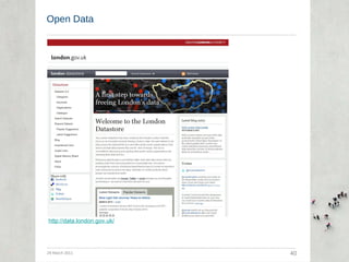 Open Data 29 March 2011 40 http://data.london.gov.uk/ 