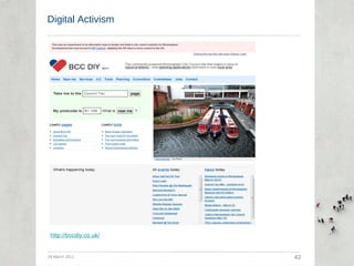 Digital Activism  29 March 2011 42 http://bccdiy.co.uk/ 