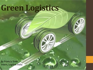 Green Logistics
By Pramey Zode
Intern, Logilink India
 