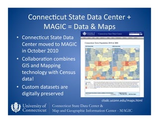 Connec0cut	
  State	
  Data	
  Center	
  +	
  
          MAGIC	
  =	
  Data	
  &	
  Maps	
  
•  Connec0cut	
  State	
  Dat...