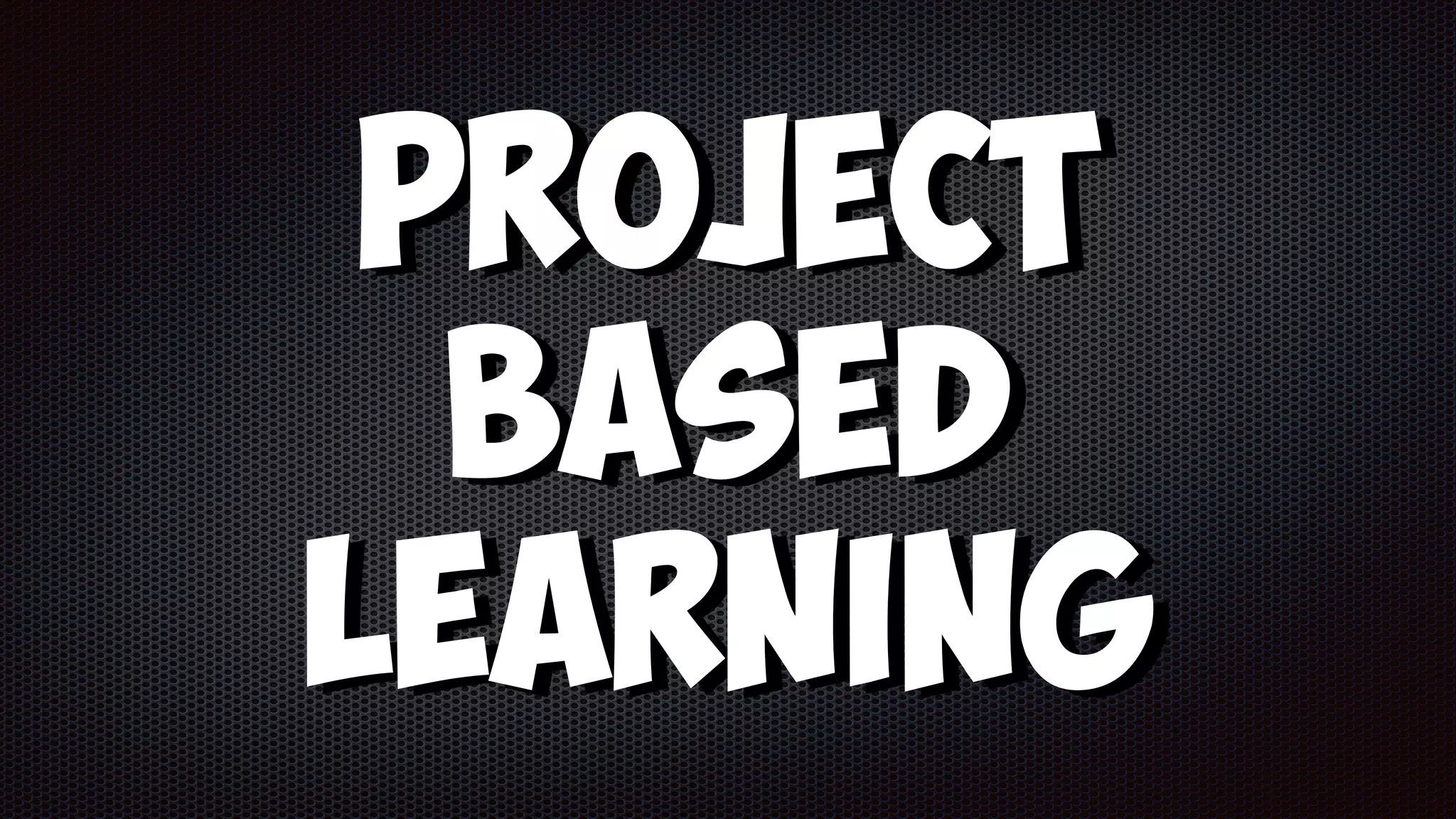 PRoject
Based
Learning
 