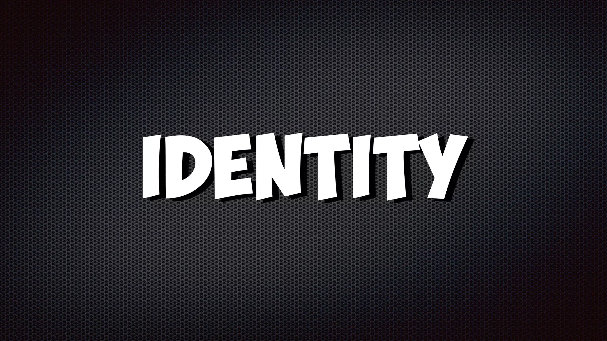 Identity
 