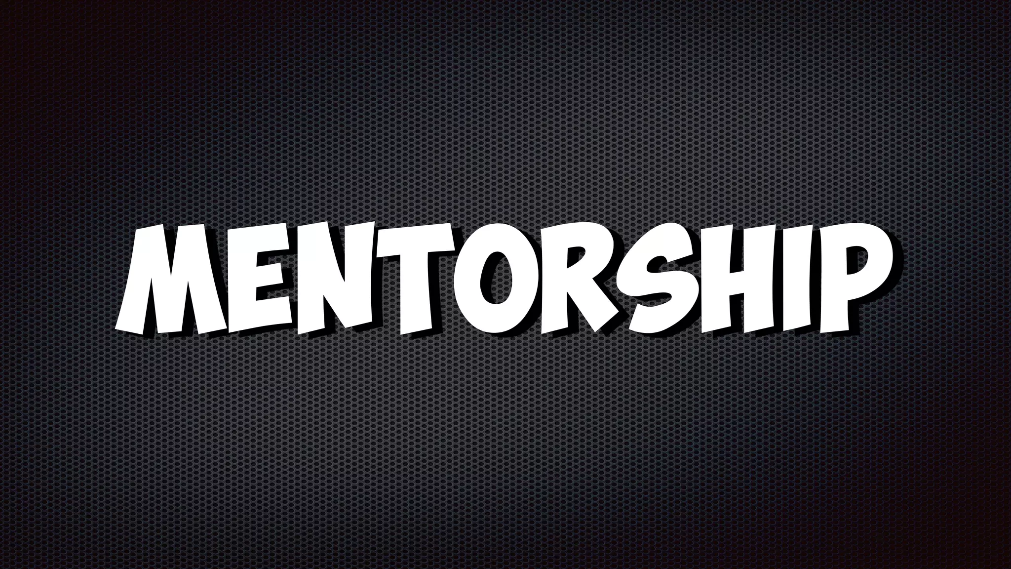 Mentorship
 