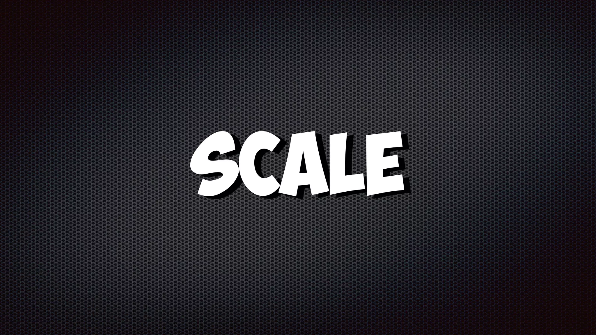 SCALE
 