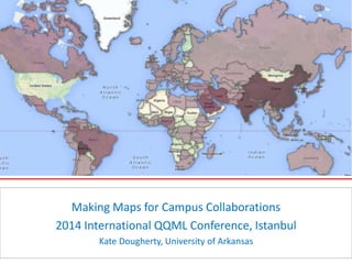 Making Maps for Campus Collaborations
2014 International QQML Conference, Istanbul
Kate Dougherty, University of Arkansas
 