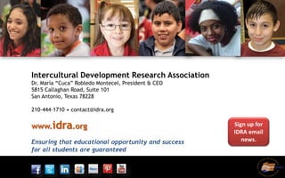 Assuring educational opportunity for
every child
Intercultural Development Research Association
Dr. María “Cuca” Robledo M...