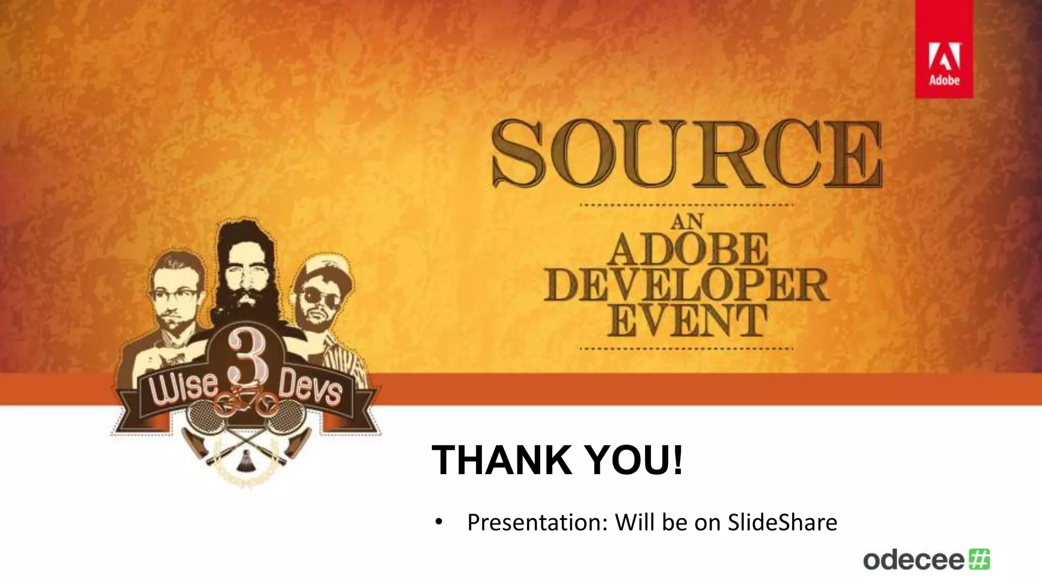 THANK YOU! 
• Presentation: Will be on SlideShare 
 
