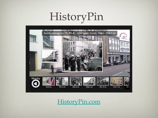 HistoryPin




 HistoryPin.com
 