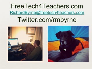 FreeTech4Teachers.com
RichardByrne@freetech4teachers.com
   Twitter.com/rmbyrne
 