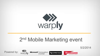 2nd Mobile Marketing event
5/2/2014
Powered by:

 