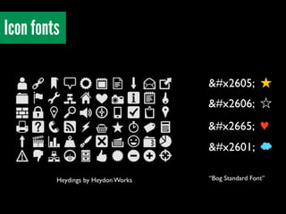 Heydings by Heydon Works
Icon fonts
★ ★
♥ ♥
☁ ☁
“Bog Standard Font”
☆ ☆
 