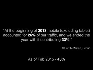 “At the beginning of 2013 mobile (excluding tablet)
accounted for 26% of our trafﬁc, and we ended the
year with it contrib...