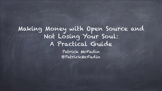 Making Money with Open Source and
Not Losing Your Soul:
A Practical Guide
Patrick McFadin
@PatrickMcFadin
 