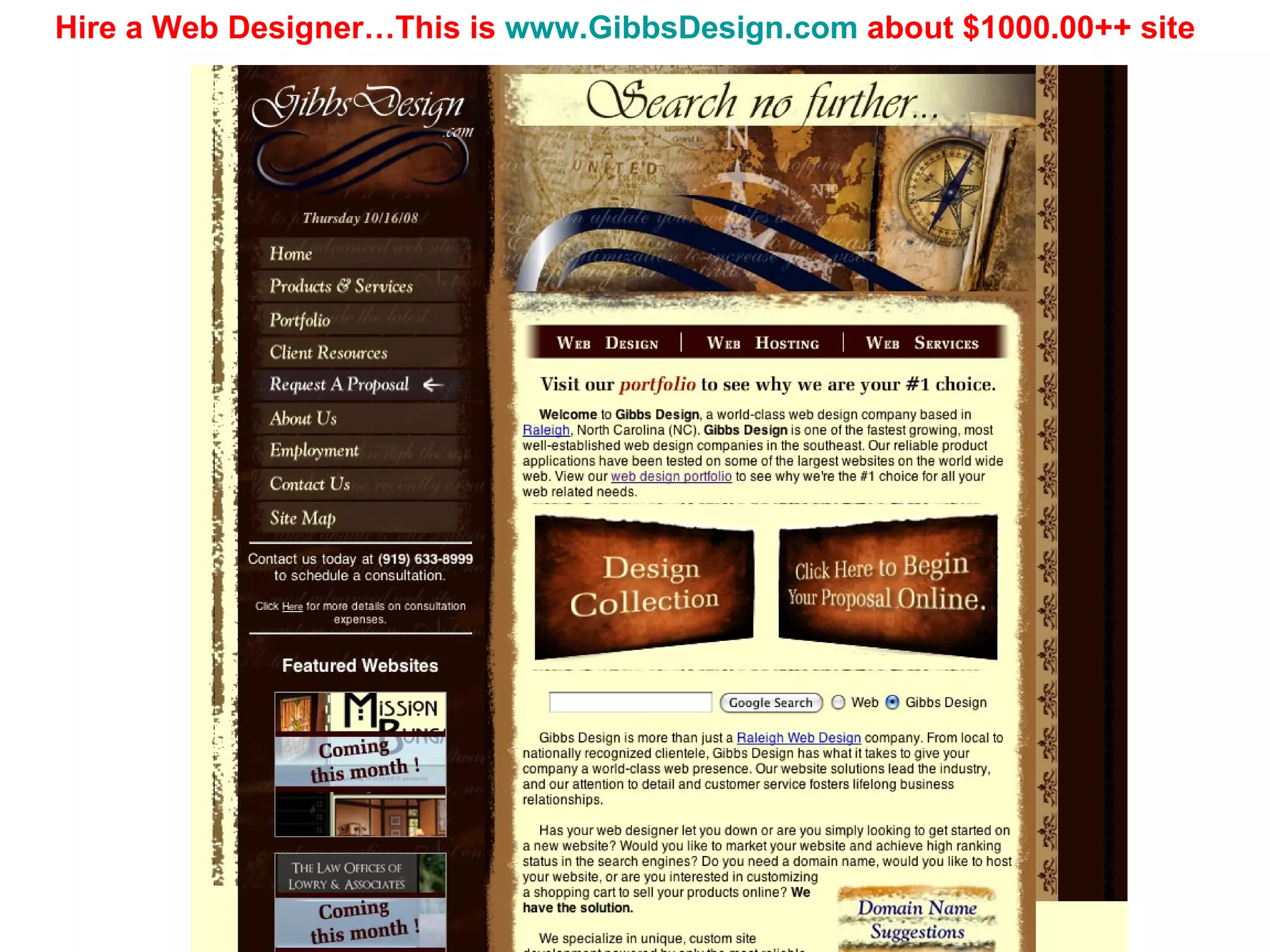 Hire a Web Designer…This is  www.GibbsDesign.com  about $1000.00++ site 