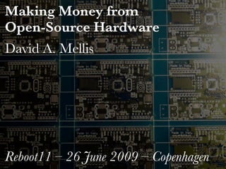 Making Money from
Open-Source Hardware
David A. Mellis




Reboot11 – 26 June 2009 – Copenhagen
 
