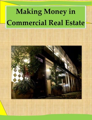 Making Money in
Commercial Real Estate
 