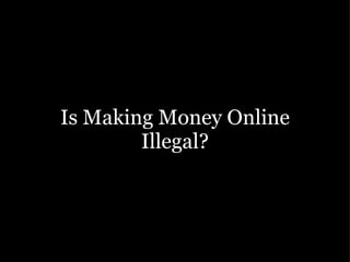 Is Making Money Online Illegal? 