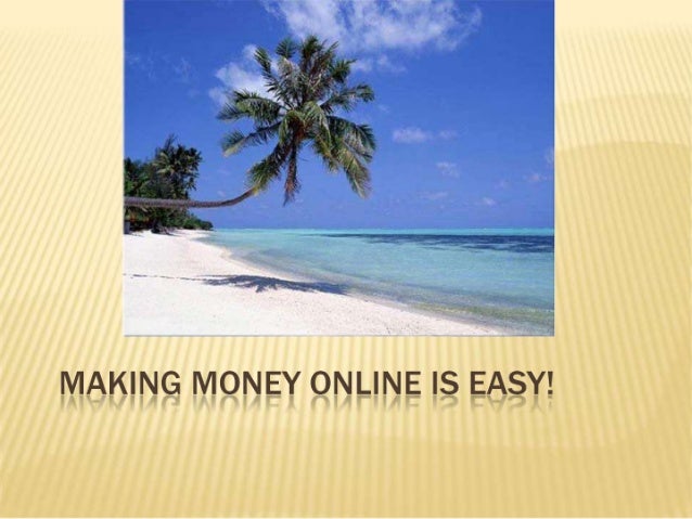 Making money online is easy!